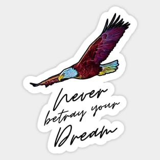 Never betray your dream Sticker